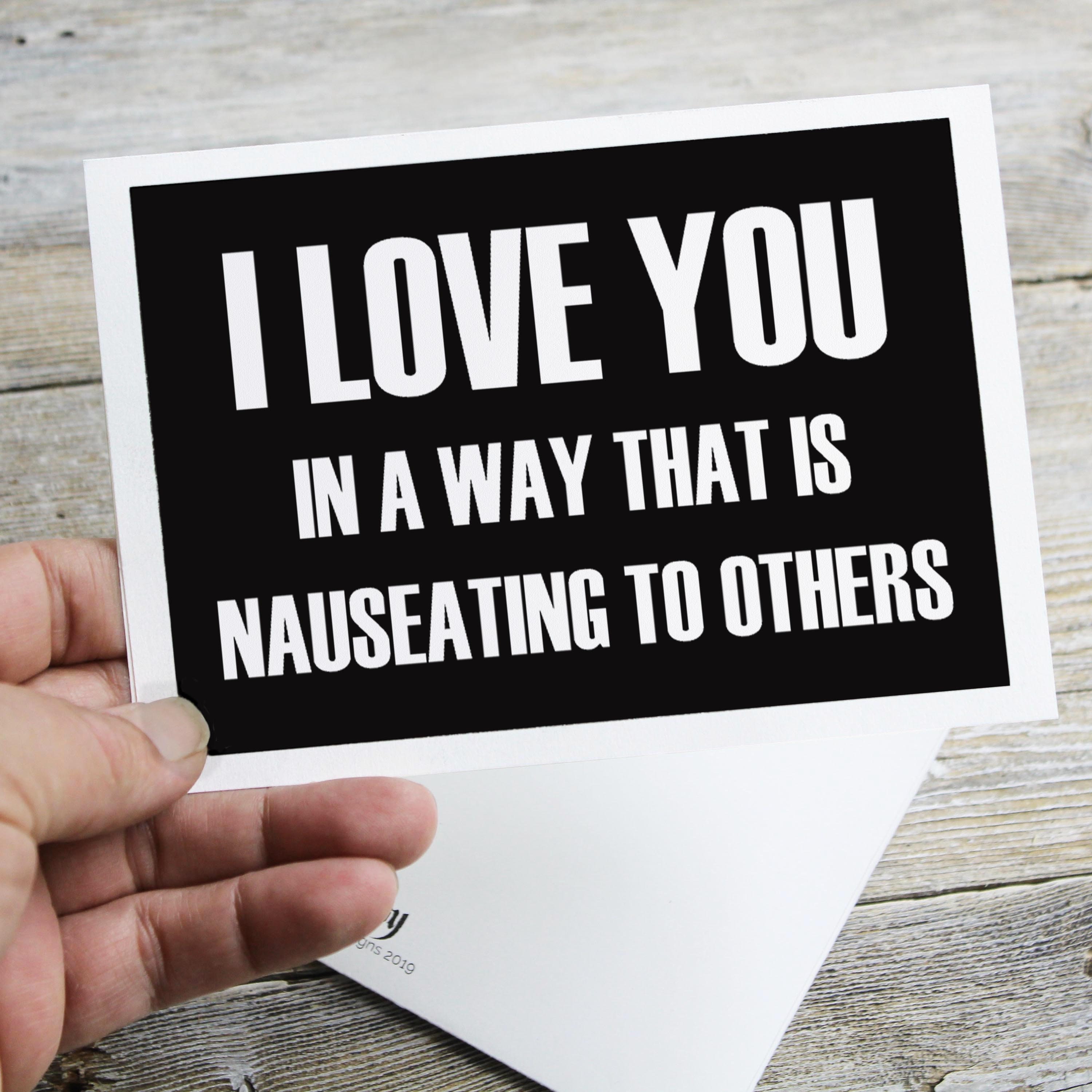 I Love You In A Way That Is Nauseating To Others Great Funny Etsy