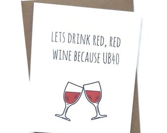 40th birthday card- funny birthday card- red red wine- UB40- custom card- blank card- friend birthday card