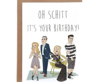 Funny birthday card- schitts creek- oh schitt
