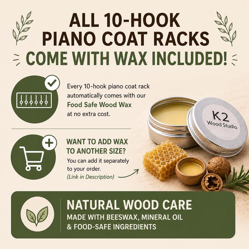 May include: An advertisement for wood care products. The image features a tin of wood wax, a honeycomb, and walnuts. Text reads "ALL 10-HOOK PIANO COAT RACKS COME WITH WAX INCLUDED!" and "NATURAL WOOD CARE MADE WITH BEESWAX, MINERAL OIL & FOOD-SAFE INGREDIENTS."