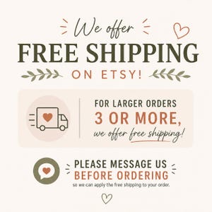 May include: A graphic with text that reads "We offer FREE SHIPPING ON ETSY!" and "FOR LARGER ORDERS 3 OR MORE, we offer free shipping!" A heart-shaped icon is included in the graphic.