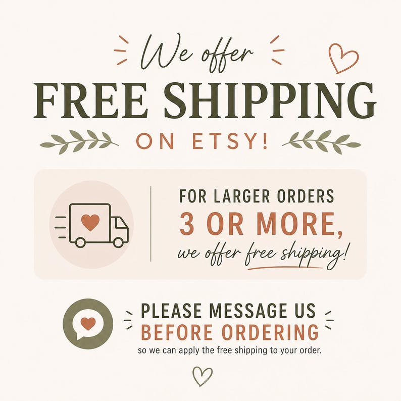 May include: A graphic with text that reads "We offer FREE SHIPPING ON ETSY!" and "FOR LARGER ORDERS 3 OR MORE, we offer free shipping!" A heart-shaped icon is included in the graphic.