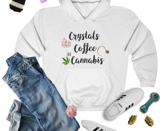 Crystals Coffee & Cannabis Hoodie Sweatshirt, 420 Sweatshirt, Weed Sweatshirt, Crystals Sweatshirt, Crystals and Coffee, Stoner Hoodie