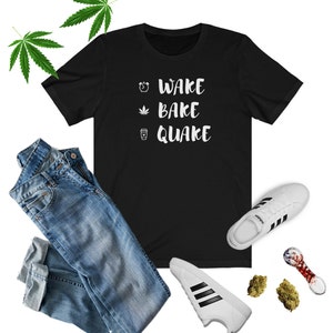 Wake Bake & Quake T-shirt, Women's Weed Shirt, Wake and Bake Shirt, Coffee and Cannabis Shirt, Cannabis Shirt, Weed Shirt, 420 Shirt, Pot