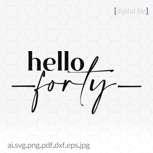 May include: Black and white text graphic design that says "hello forty" with a line above and below the word "forty".