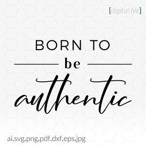 Born to be Authentic SVG, Slogan Cricut SVG File, Southern Sayings SVG, Quotes SVG