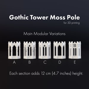May include: Five different variations of a white 3D printed Gothic tower moss pole. Each section adds 12 cm (4.7 inches) in height. The text "Gothic Tower Moss Pole for 3D printing" and "Main Modular Variations" is displayed above the tower sections. The letters A through E are displayed below each tower section.