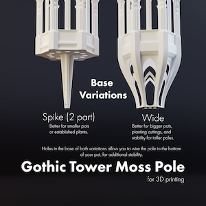 May include: Two variations of a 3D printable Gothic Tower Moss Pole for plants. The first variation has a narrow spike base, while the second variation has a wider base. Both variations have holes in the base to allow for wiring to the bottom of a pot for stability.