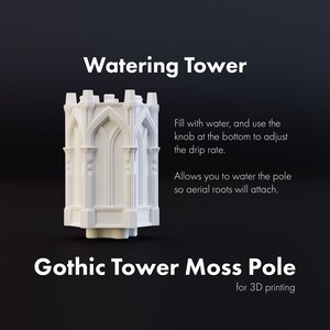 May include: A white 3D printed Gothic tower shaped watering system for moss poles. The tower has a knob at the bottom to adjust the drip rate. "Gothic Tower Moss Pole for 3D printing" is printed below the tower.