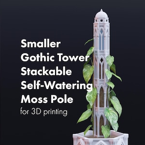 Smaller Gothic Tower Stackable Moss Pole STLs for 3D printing, Extendable Modular Self-Watering Climbing Indoor Plant Trellis Supports