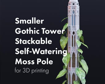 Smaller Gothic Tower Stackable Moss Pole STLs for 3D printing, Extendable Modular Self-Watering Climbing Indoor Plant Trellis Supports
