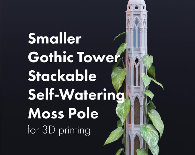 Smaller Gothic Tower Stackable Moss Pole STLs for 3D printing, Extendable Modular Self-Watering Climbing Indoor Plant Trellis Supports