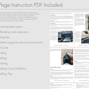 Pu&ograve; includere: Una guida PDF di istruzioni di 8 pagine per la stampa di maestri di dadi. La guida include suggerimenti sulla selezione della resina, la calibrazione dell'esposizione, la stampa, la rimozione dei supporti, la post-indurimento, la levigatura, la lucidatura, la pulizia, l'evitamento dell'inibizione di indurimento e lo stampaggio.