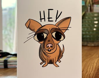 Funny Hey Greeting Card – Dog Encouragement – Just Because  – Minimal
