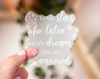 To the Stars Who Listen Clear Sticker | Officially Licensed ACOTAR merch | Feysand Quote | Bookish Waterbottle Sticker | Weatherproof vinyl