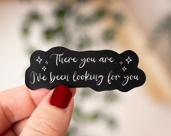 There You Are I’ve Been Looking For You Sticker | Officially Licensed | ACOTAR Sticker | Rhysand Quote | Feysand | Weatherproof Sticker |