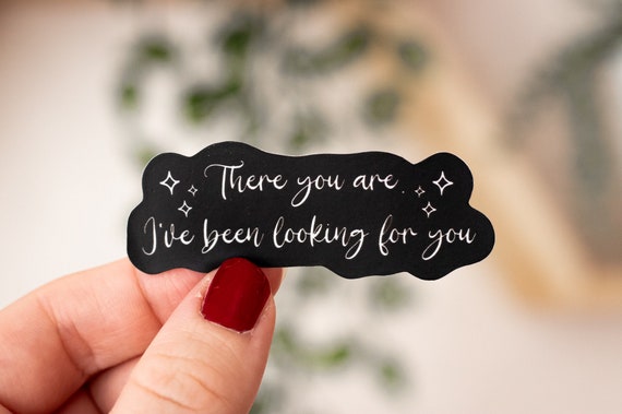 There You Are I’ve Been Looking For You Sticker | Officially Licensed | ACOTAR Sticker | Rhysand Quote | Feysand | Weatherproof Sticker |