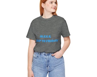 Alexa Skip to Friday - Unisex Jersey Short Sleeve Tee