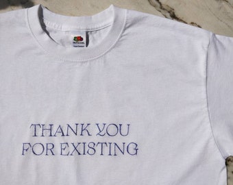 Thank you for existing hand embroidered unisex t-shirt - love, embroidery