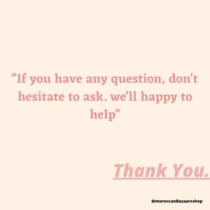 May include: Pink text on a light pink background with the message "If you have any question, don't hesitate to ask. We'll happy to help." and the words "Thank You." in a larger font. The text "@moroccanBazaarsshop" is at the bottom of the image.