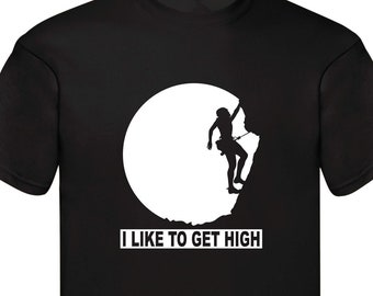 Rock Climbing Cute Funny Gift For Him T Shirt I Love To Get High, Funny T-shirt Unisex Shirt Birthday Gift Family Presents Xmas Gift Tops
