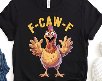 F-Caw-F Chicken Rooster Meme FCAWF Saying Funny Gift Tee Gift For Her Birthday Gift T-shirt, Xmas Gift T Shirt