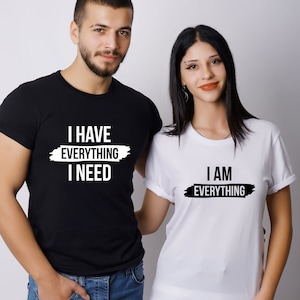Couple Matching T-Shirt, I Have Everything I Need I Am Everything Shirt, Bridal Shirts Couples Tee Wedding Gift, Anniversary Shirt Xmas Gift