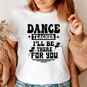 Dance Teacher T Shirt, Funny Teacher Shirt, Club Shirt Dancing Tee Dancer T-shirt Girls Weekend Shirt Bachelorette Party Xmas Gift Tee Tops