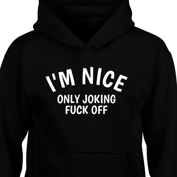 Funny Hoodie I'm Nice Only Joking Fuck Off Novelty Jumper Gift For Her Family Presents Birthday Gift Sweatshirt Christmas Gift Xmas Gift Top
