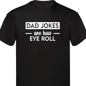 Funny T-shirt Dad Jokes Are How Eye Roll Shirt Gift For Dad Fathers Day Gift Husband Gift Dad Gift Family Presents Xmas Gift Tee Tops