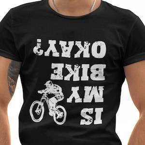 Is My Bike Okay T-shirt Motorbike T Shirt Cycling Cyclist Motorbike Biking Gift Shirt Motorcycle Joke Sarcastic T Shirt Xmas Unisex Tee Top