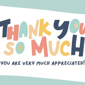 May include: A white card with the words "Thank You So Much" in colorful, playful lettering. The text is in a bold, sans-serif font with a mix of colors including blue, pink, yellow, and peach. Below, it reads "You are very much appreciated!"