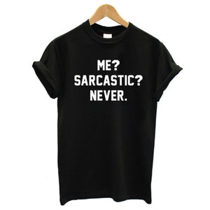 Sarcastic T Shirt - Me Sarcastic Never TShirt Sarcasm Funny T-Shirt UniSex T-shirt