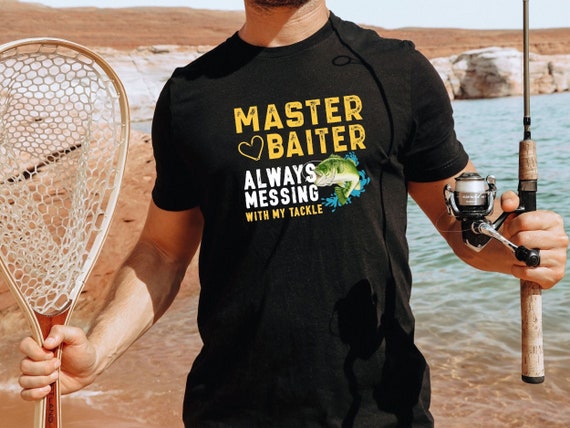 Fishing T-Shirt / Master Baiter Always Messing With My Tackle Fisherman Shirt / Guys Fishing Gift / Fishing Shirt Dad Gift Xmas Tee