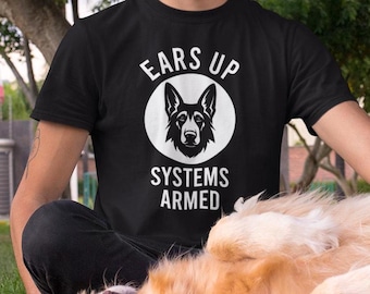 Dog Lover T-shirt, German Shepherd Owner Shirt, Ears Up Systems Armed, Funny Dog Dad Tshirt, Alsatian Dog Mom, Birthday Gift, Unisex Tees