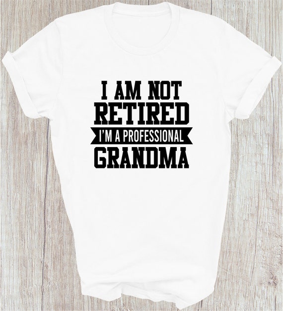 I'm Not Retired I'm A Professional Grammie Mothers Day Gifts T-Shirt I'm Not Retired I'm A Professional Grammie Mothers Day Gifts T-Shirt