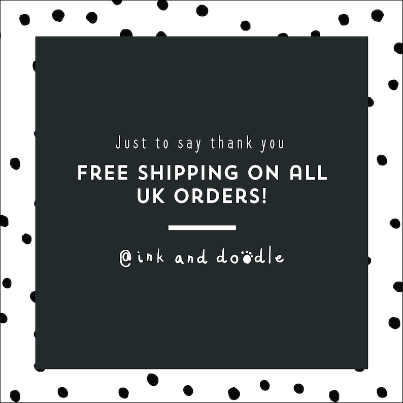 May include: Black and white graphic with white text on a black background. The text reads "Just to say thank you FREE SHIPPING ON ALL UK ORDERS! @ink and doodle".