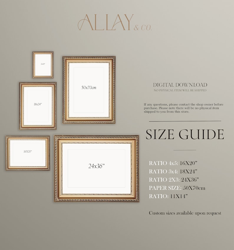 May include: A digital download size guide by ALLAY & CO. featuring five ornate gold frames of varying sizes. Text includes: DIGITAL DOWNLOAD, SIZE GUIDE, RATIO 4x5: 16X20", RATIO 3x4: 18X24", RATIO 2X3: 24X36", PAPER SIZE: 50x70cm, RATIO: 11X14", and custom sizes available.