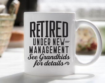 Retired Under New Management Mug - Funny Retirement Gift for Grandparents