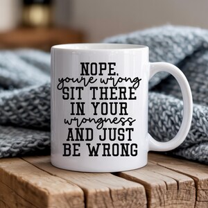 Sarcastic Quote Coffee Mug: Funny 'You're Wrong' Office Gift