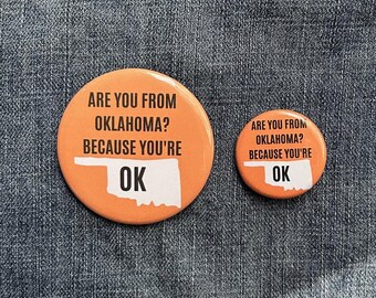 Are You From Oklahoma? Because You're OK, Funny Pun, 1.25 in and 2.25 in Buttons