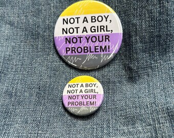 Not a Boy, Not a Girl, Not Your Problem, Non-Binary, 1.25 in and 2.25 in Buttons