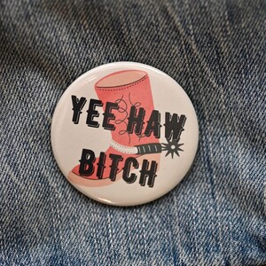 Yee Haw Bitch 1.25 and 2.25 in buttons