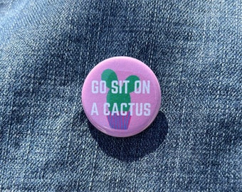 Go Sit On A Cactus, Don't Be a Prick, Funny 1.25 in and 2.25 in Buttons