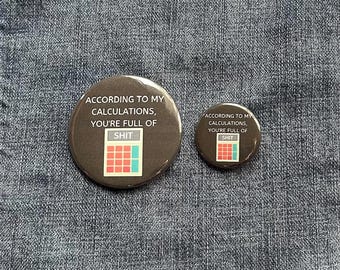 According To My Calculations, You're Full Of Shit, Funny, Math Pun, 1.25 in and 2.25 in Buttons
