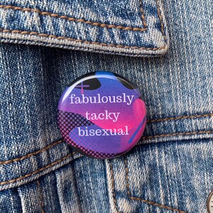 Fabulously Tacky Bisexual Funny LGBTQ+ 1.25 in and 2.25 in Buttons