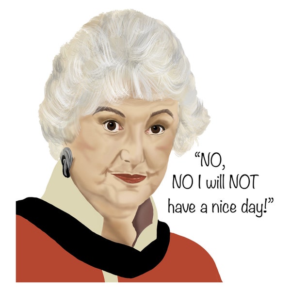 Golden Girls, Sticker, Dorothy, "No, I will not have a nice day!", Water Proof, Vinyl, Hand drawn