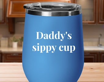 Daddy's Sippy Cup: Insulated Stainless Steel Wine Tumbler
