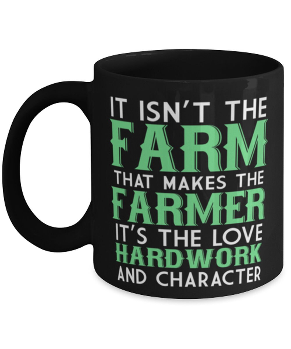 Farmer Coffee Mug It Isn't The Farm That Makes The Farmer Etsy