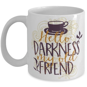 Coffee Mug - Hello Darkness My Old Friend - White 11oz Great Present For Family Or Friends